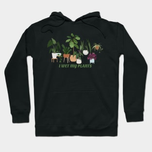 I wet my plants Hoodie